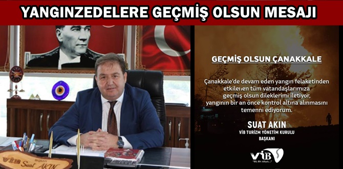 VİB Turizm Başkanı Akın'dan Çanakkale'deki yangınzedelere geçmiş olsun mesajı