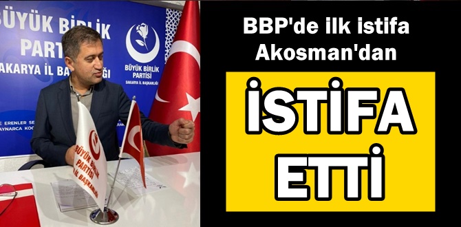 BBP Adapazarı İlçe Başkanı Akosman Görevinden İstifa Etti!