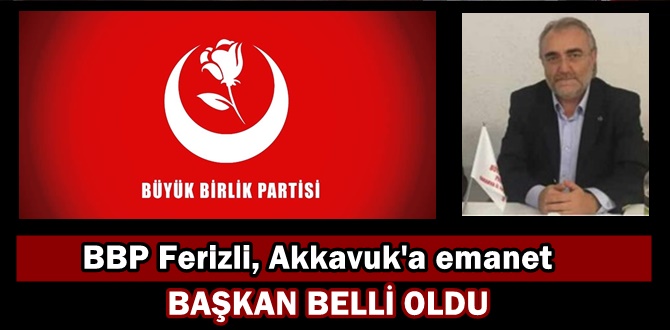 BBP Ferizli'de başkan İbrahim Akkavuk