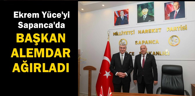 Başkan Yüce MHP Sapanca İlçe Teşkilatını ziyaret etti