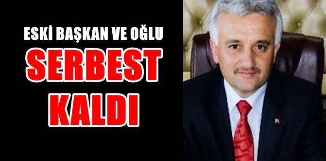 Gözaltına alınan eski başkan ve oğlu serbest bırakıldı