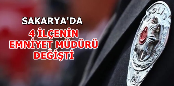 Sakarya Emniyeti'nde değişim rüzgârı...