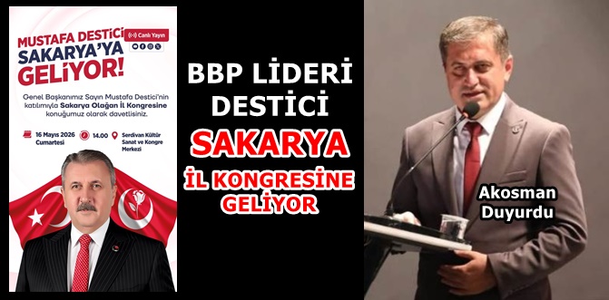 Genel Başkan Destici Sakarya İl Kongresine Geliyor