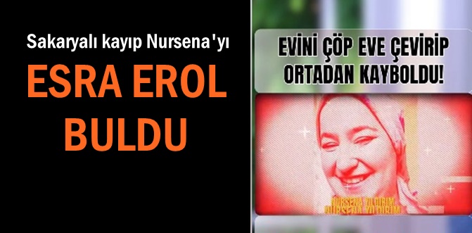 Esra Erol 1 aydır kayıp olan Nursena'y buldu